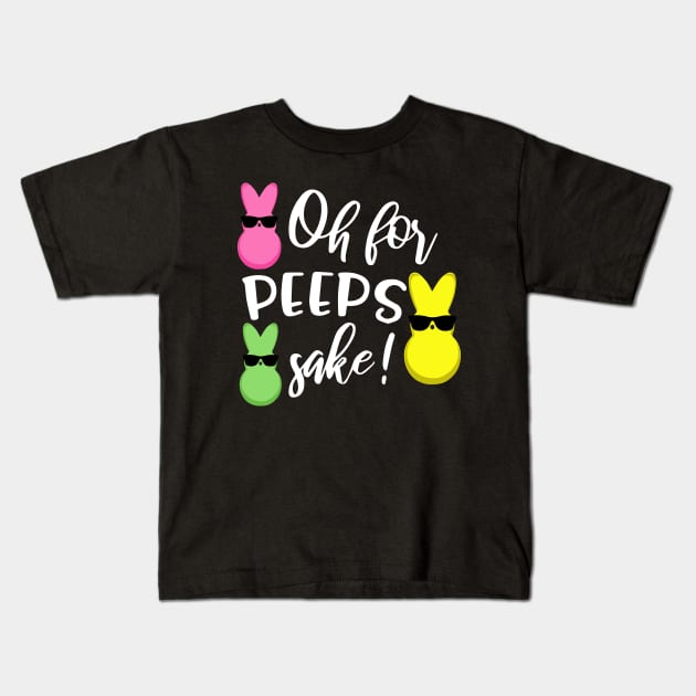 Oh for Peeps Sake Funny Easter Bunny Kids T-Shirt by ArtedPool